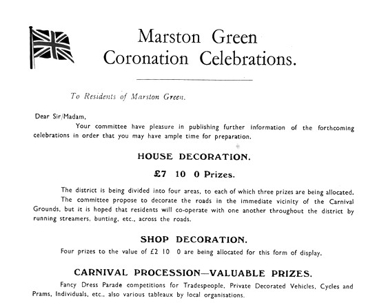 Extract from programme:
To Residents of Marston Green. Your committee have pleasure in publishing further information of the forthcoming celebrations in order that you may have ample time for preparation. House decoration, £7 10s 0d prizes. Shop decorations, four prizes to the value of £2 10s 0d are being allocated for this form of display. Carnival Procession - valuable prizes, Fancy Dress Parade competitions for Tradespeople, Private Decorated vehicles, cycles and prams, individuals etc., also various tableaux by local organisations.